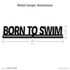 Born to Swim - Swimming Medal Hanger